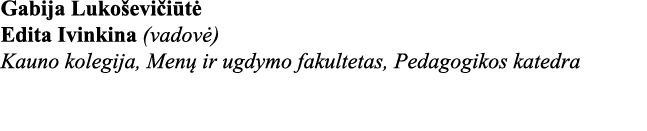Gabija Lukoševičiūtė Edita Ivinkina (vadovė) Kauno kolegija, Menų ir ugdymo fakultetas, Pedagogikos katedra