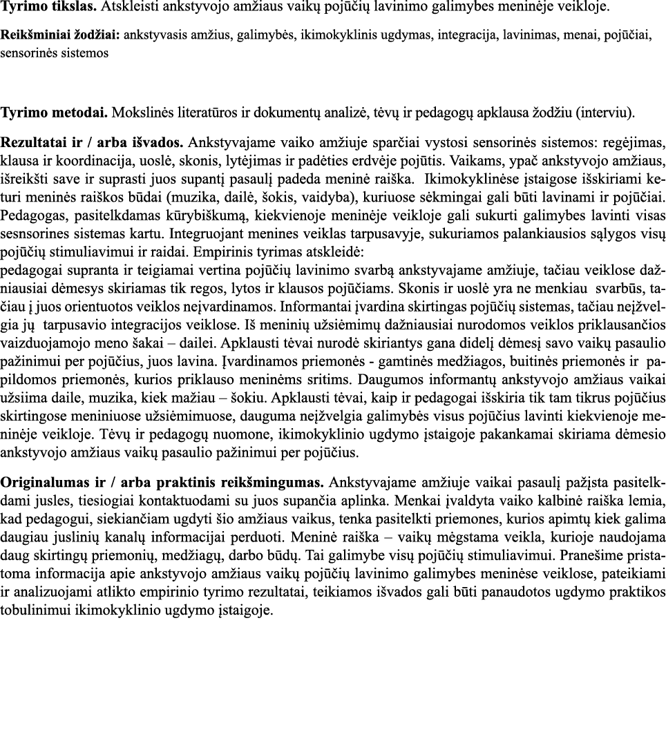 Tyrimo tikslas  Atskleisti ankstyvojo amžiaus vaikų pojūčių lavinimo galimybes meninėje veikloje  Reikšminiai žodžiai   