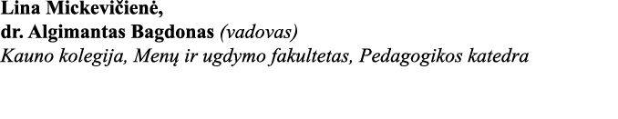 Lina Mickevičienė, dr  Algimantas Bagdonas (vadovas) Kauno kolegija, Menų ir ugdymo fakultetas, Pedagogikos katedra