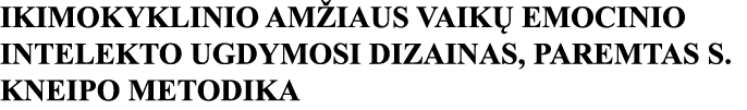 IKIMOKYKLINIO AMŽIAUS VAIKŲ EMOCINIO INTELEKTO UGDYMOSI DIZAINAS, PAREMTAS S  KNEIPO METODIKA