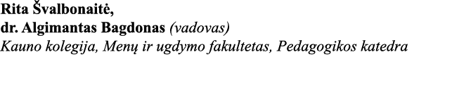 Rita Švalbonaitė, dr  Algimantas Bagdonas (vadovas) Kauno kolegija, Menų ir ugdymo fakultetas, Pedagogikos katedra