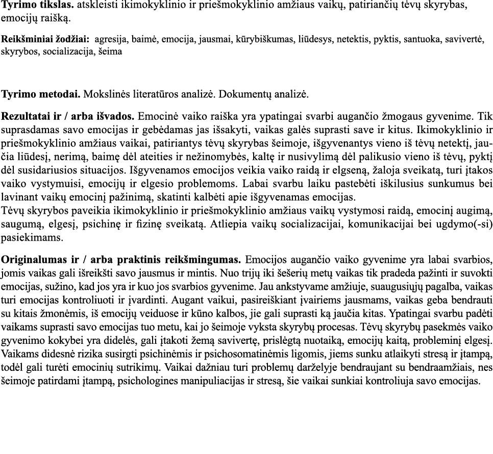 Tyrimo tikslas  atskleisti ikimokyklinio ir priešmokyklinio amžiaus vaikų, patiriančių tėvų skyrybas, emocijų raišką    