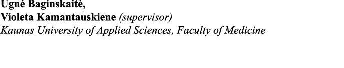 Ugnė Baginskaitė, Violeta Kamantauskiene (supervisor) Kaunas University of Applied Sciences, Faculty of Medicine 