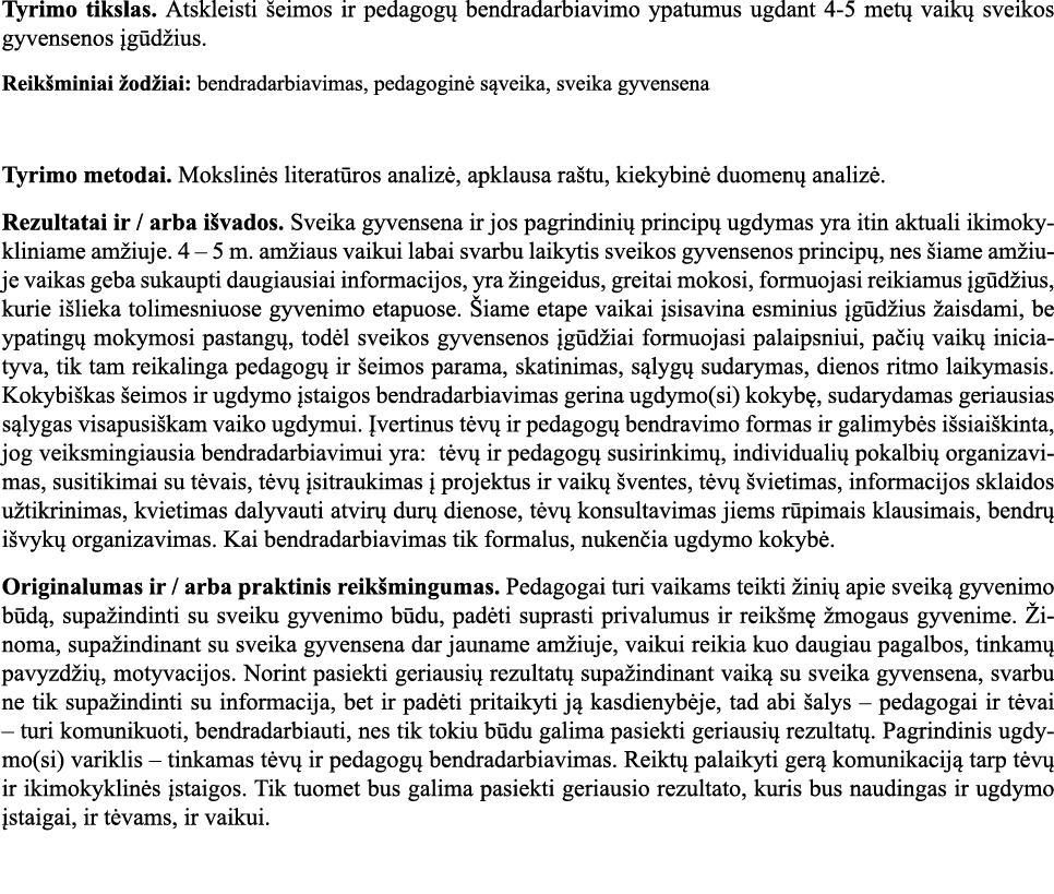 Tyrimo tikslas  Atskleisti šeimos ir pedagogų bendradarbiavimo ypatumus ugdant 4-5 metų vaikų sveikos gyvensenos įgūd   