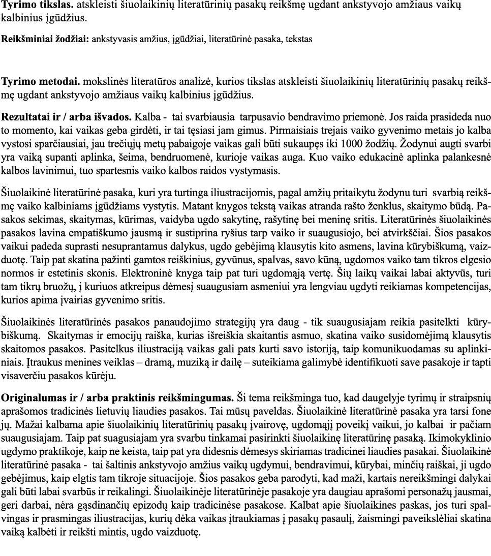 Tyrimo tikslas  atskleisti šiuolaikinių literatūrinių pasakų reikšmę ugdant ankstyvojo amžiaus vaikų kalbinius įgūdži   