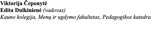 Viktorija Čeponytė Edita Dulkinienė (vadovas) Kauno kolegija, Menų ir ugdymo fakultetas, Pedagogikos katedra 