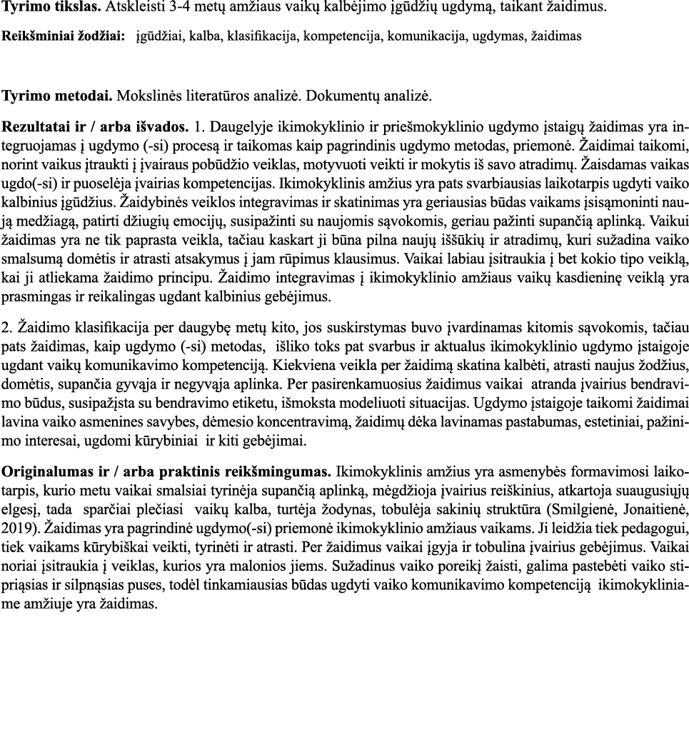 Tyrimo tikslas  Atskleisti 3-4 metų amžiaus vaikų kalbėjimo įgūdžių ugdymą, taikant žaidimus  Reikšminiai žodžiai:  į   