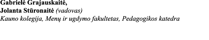 Gabrielė Grajauskaitė, Jolanta Stūronaitė (vadovas) Kauno kolegija, Menų ir ugdymo fakultetas, Pedagogikos katedra 