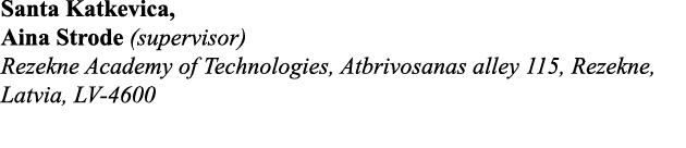 Santa Katkevica, Aina Strode (supervisor) Rezekne Academy of Technologies, Atbrivosanas alley 115, Rezekne, Latvia, L   