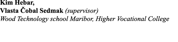 Kim Hebar, Vlasta Čobal Sedmak (supervisor) Wood Technology school Maribor, Higher Vocational College  