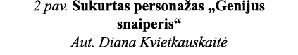 2 pav  Sukurtas personažas  Genijus snaiperis  Aut  Diana Kvietkauskaitė 