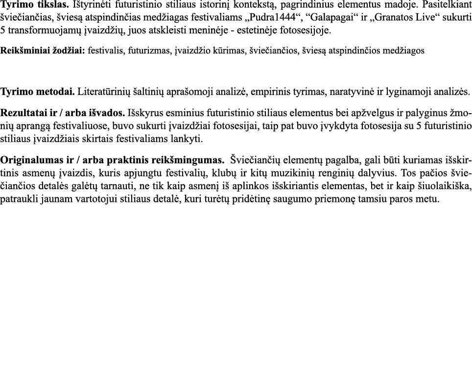 Tyrimo tikslas  Ištyrinėti futuristinio stiliaus istorinį kontekstą, pagrindinius elementus madoje  Pasitelkiant švie   