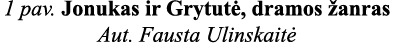 1 pav  Jonukas ir Grytutė, dramos žanras Aut  Fausta Ulinskaitė