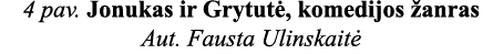 4 pav  Jonukas ir Grytutė, komedijos žanras Aut  Fausta Ulinskaitė