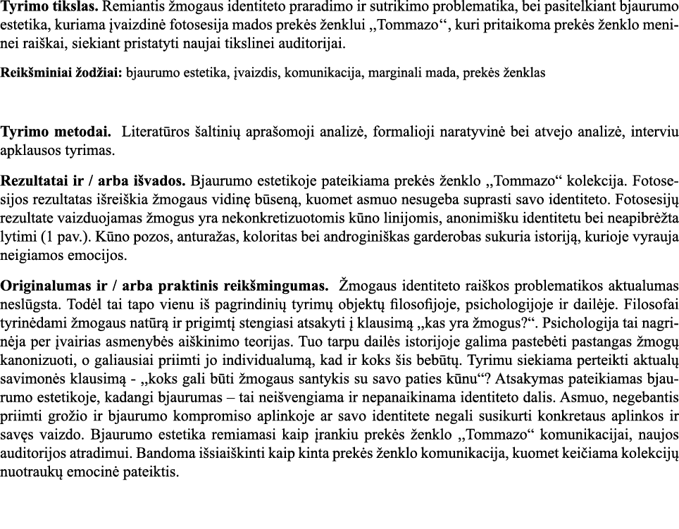 Tyrimo tikslas  Remiantis žmogaus identiteto praradimo ir sutrikimo problematika, bei pasitelkiant bjaurumo estetika,   
