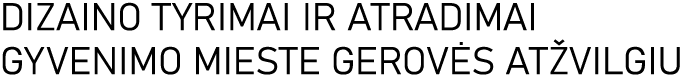 DIZAINO TYRIMAI IR ATRADIMAI GYVENIMO MIESTE GEROVĖS ATŽVILGIU
