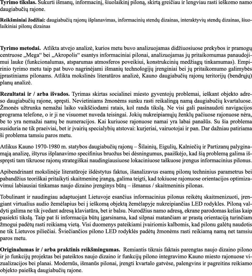 Tyrimo tikslas  Sukurti išmanų, informacinį, šiuolaikinį piloną, skirtą greičiau ir lengviau rasti ieškomo namo daugi   