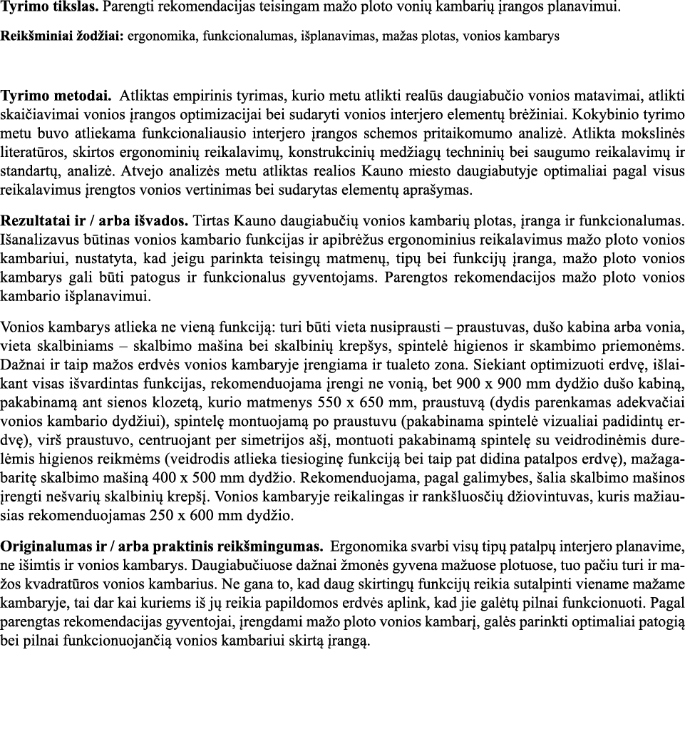 Tyrimo tikslas  Parengti rekomendacijas teisingam mažo ploto vonių kambarių įrangos planavimui  Reikšminiai žodžiai:    
