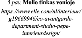 5 pav  Molio tinkas vonioje https:  www elle com nl interieur g19669946 co-avantgarde-department-studio-pepe-interieu   