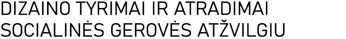DIZAINO TYRIMAI IR ATRADIMAI SOCIALINĖS GEROVĖS ATŽVILGIU