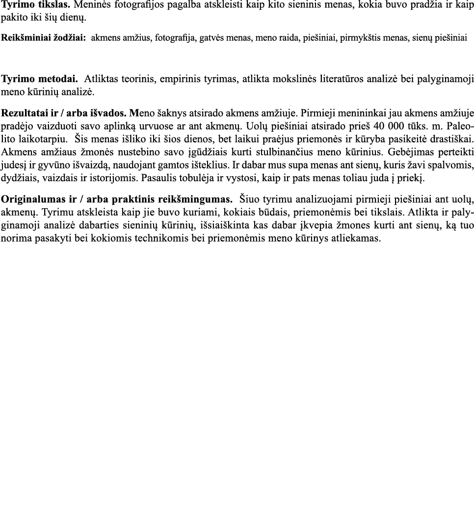 Tyrimo tikslas  Meninės fotografijos pagalba atskleisti kaip kito sieninis menas, kokia buvo pradžia ir kaip pakito i   