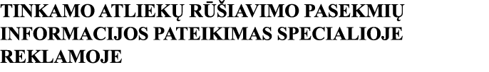 TINKAMO ATLIEKŲ RŪŠIAVIMO PASEKMIŲ INFORMACIJOS PATEIKIMAS SPECIALIOJE REKLAMOJE