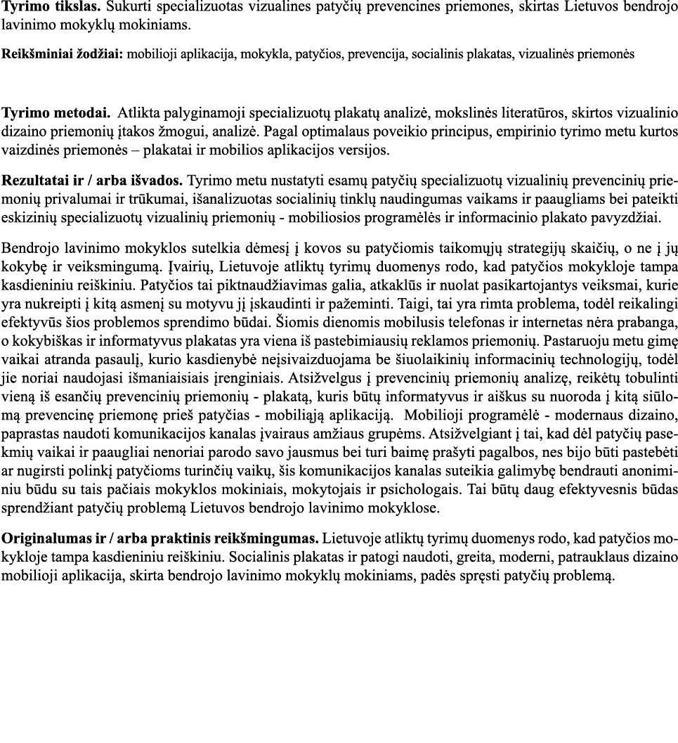 Tyrimo tikslas  Sukurti specializuotas vizualines patyčių prevencines priemones, skirtas Lietuvos bendrojo lavinimo m   