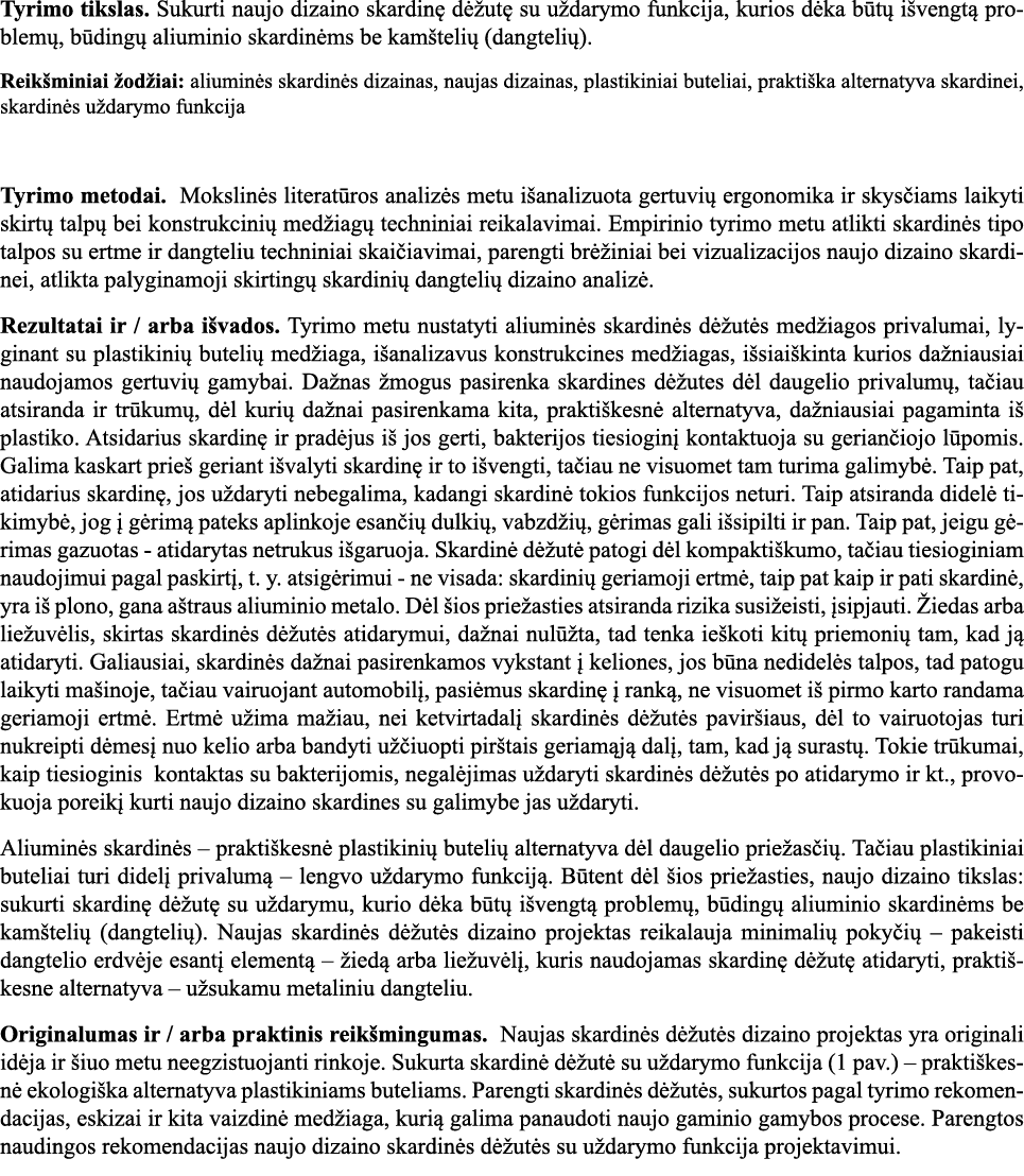 Tyrimo tikslas  Sukurti naujo dizaino skardinę dėžutę su uždarymo funkcija, kurios dėka būtų išvengtą problemų, būdin   