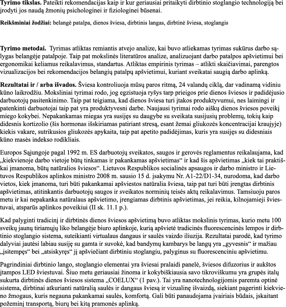 Tyrimo tikslas  Pateikti rekomendacijas kaip ir kur geriausiai pritaikyti dirbtinio stoglangio technologiją bei įrody   