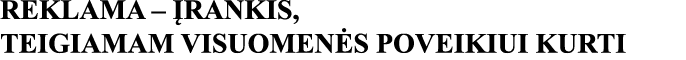 REKLAMA   ĮRANKIS, TEIGIAMAM VISUOMENĖS POVEIKIUI KURTI 