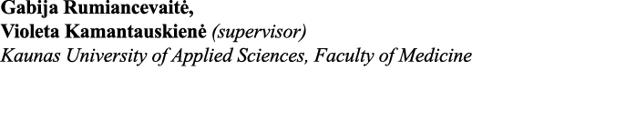 Gabija Rumiancevaitė, Violeta Kamantauskienė (supervisor) Kaunas University of Applied Sciences, Faculty of Medicine 