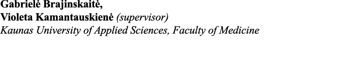 Gabrielė Brajinskaitė, Violeta Kamantauskienė (supervisor) Kaunas University of Applied Sciences, Faculty of Medicine 