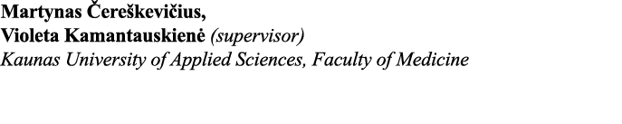 Martynas Čereškevičius, Violeta Kamantauskienė (supervisor) Kaunas University of Applied Sciences, Faculty of Medicine 