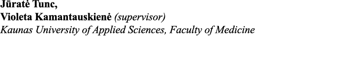 Jūratė Tunc, Violeta Kamantauskienė (supervisor) Kaunas University of Applied Sciences, Faculty of Medicine 