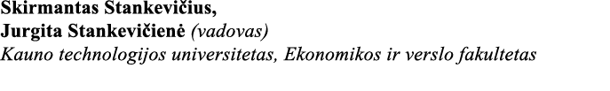 Skirmantas Stankevičius, Jurgita Stankevičienė (vadovas) Kauno technologijos universitetas, Ekonomikos ir verslo faku   