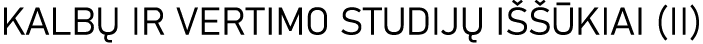 KALBŲ IR VERTIMO STUDIJŲ IŠŠŪKIAI (II)