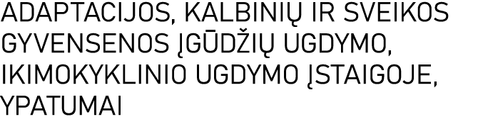 ADAPTACIJOS, KALBINIŲ IR SVEIKOS GYVENSENOS ĮGŪDŽIŲ UGDYMO, IKIMOKYKLINIO UGDYMO ĮSTAIGOJE, YPATUMAI