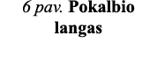 6 pav  Pokalbio langas