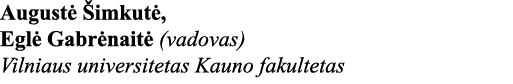 Augustė Šimkutė, Eglė Gabrėnaitė (vadovas) Vilniaus universitetas Kauno fakultetas