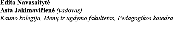 Edita Navasaitytė Asta Jakimavičienė (vadovas) Kauno kolegija, Menų ir ugdymo fakultetas, Pedagogikos katedra 