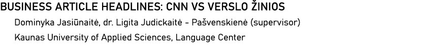 BUSINESS ARTICLE HEADLINES: CNN VS VERSLO ŽINIOS Dominyka Jasiūnaitė, dr  Ligita Judickaitė - Pašvenskienė (superviso   