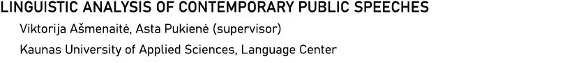 LINGUISTIC ANALYSIS OF CONTEMPORARY PUBLIC SPEECHES Viktorija Ašmenaitė, Asta Pukienė (supervisor) Kaunas University    