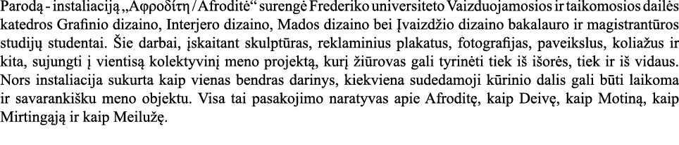 Parodą - instaliaciją             Afroditė  surengė Frederiko universiteto Vaizduojamosios ir taikomosios dailės kate   