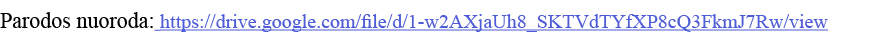 Parodos nuoroda: https:  drive google com file d 1-w2AXjaUh8_SKTVdTYfXP8cQ3FkmJ7Rw view