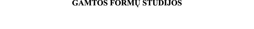 GAMTOS FORMŲ STUDIJOS