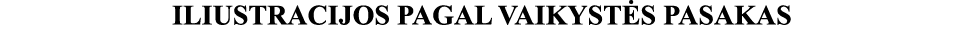 ILIUSTRACIJOS PAGAL VAIKYSTĖS PASAKAS