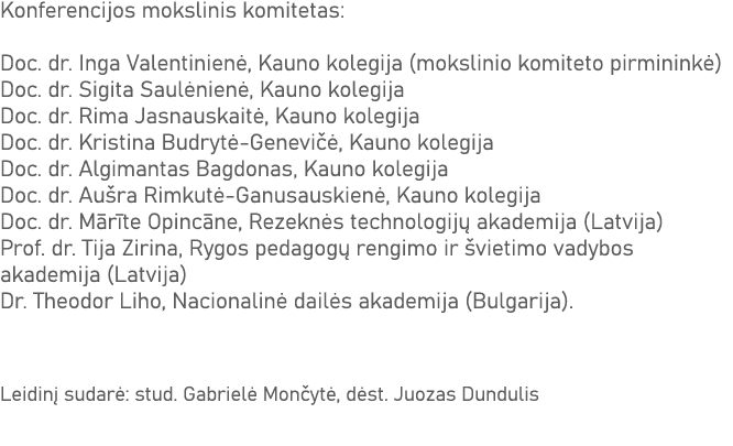 Konferencijos mokslinis komitetas: Doc  dr  Inga Valentinienė, Kauno kolegija (mokslinio komiteto pirmininkė) Doc  dr   