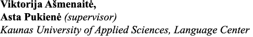 Viktorija Ašmenaitė, Asta Pukienė (supervisor) Kaunas University of Applied Sciences, Language Center