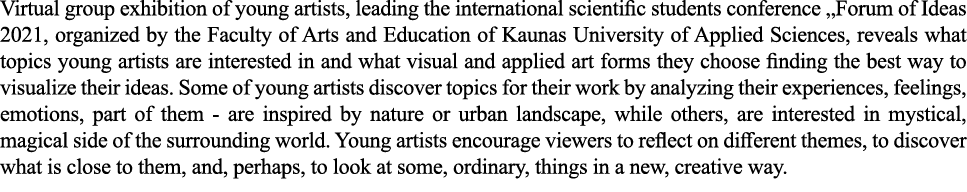 Virtual group exhibition of young artists, leading the international scientific students conference  Forum of Ideas 2   