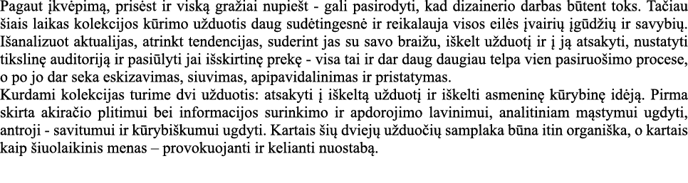 Pagaut įkvėpimą, prisėst ir viską gražiai nupiešt - gali pasirodyti, kad dizainerio darbas būtent toks  Tačiau šiais    